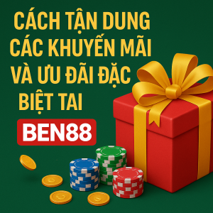 Cách Tận Dụng Các Khuyến Mãi và Ưu Đãi Đặc Biệt Tại BEN88